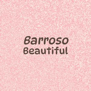 Barroso Beautiful