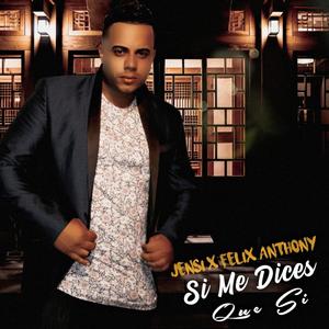 Si Me Dices Que Si (feat. Felix Anthony)