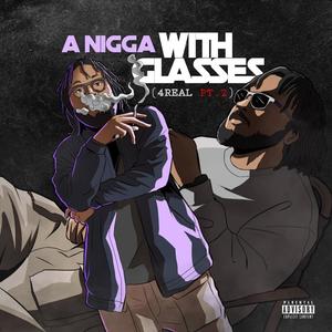 A Nigga Wit Glasses (4Real Pt.2) [Explicit]