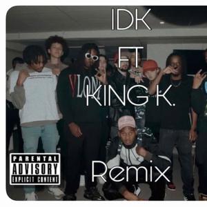 IDK (feat. King K. & Swami) [Remix] [Explicit]