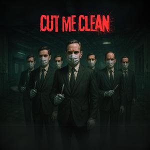 Cut me clean