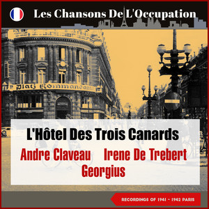 L'hôtel des trois canards (Les Chansons De L'Occupation - Paris 1941 - 1942)