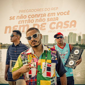 SE NÃO CONFIA EM VOCÊ, ENTÃO NÃO SAIA NEM DE CASA (Explicit)