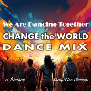 We Are Dancing Together (CHANGE the WORLD DANCE MIX) (feat. Shelly-Ann Skinner)