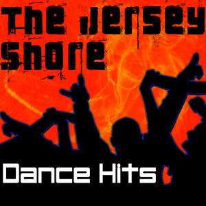 The Jersey Shore Dance Hits (Jersey Shore Dance, House, Trance & Techno Music Anthems)