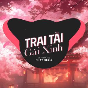 Trai Tài Gái Xinh (NH4T Remix)