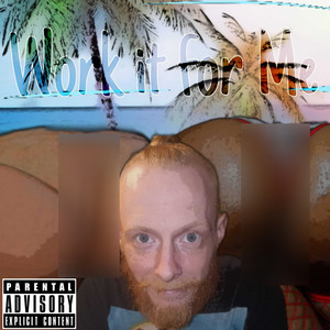 Work It for Me (Explicit)