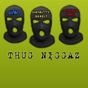 Thug Niggaz (feat. SheaButtaBandit & Contraband Jonez) [Explicit]