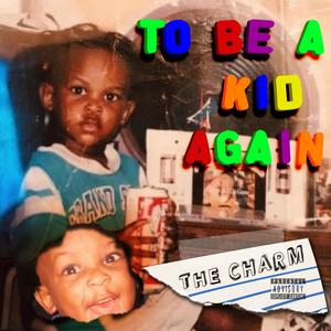 to be a kid again (Explicit)