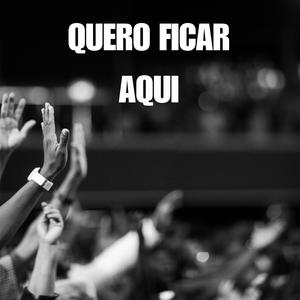 Quero ficar aqui