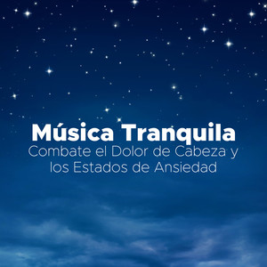 Musica Tranquila - Combate el Dolor de Cabeza y los Estados de Ansiedad