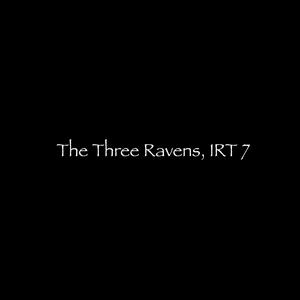 The Three Ravens, IRT 7