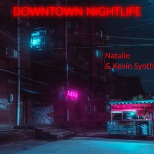 Downtown Nightlife (feat. Natalie & Kevin Synth)