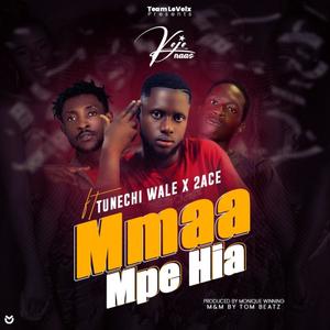Mmaa Mpe Hia (feat. TUNECHI WALE & 2ACE) [Explicit]