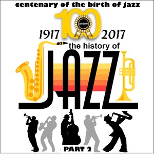 1917-2017 - The History of Jazz - Part 2 (Centenary of Birth of Jazz)