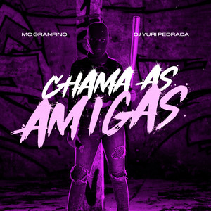 MC Granfino - Chama as Amigas (Explicit)