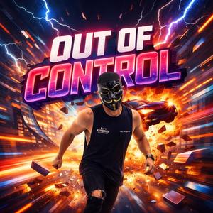 OUT OF CONTROL