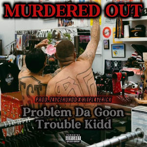 Murdered Out (feat. Trouble Kidd) (Explicit)