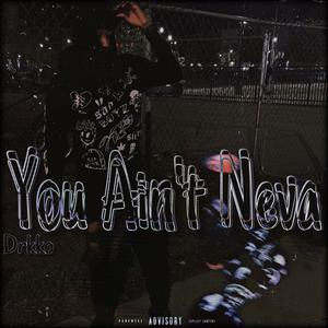 You Ain't Neva (Explicit)