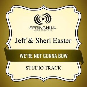 Jeff & Sheri Easter - We're Not Gonna Bow (High Key Performance Track Without Background Vocals)