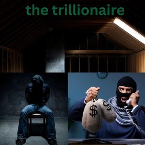 the trilionaire (Explicit)