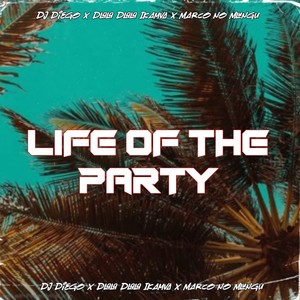 Life of The Party (feat. Marco no Mlungu & Dj Diego)