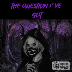 The Question I've Got (Explicit)