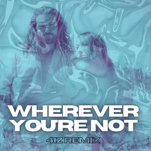 Wherever You're Not (4iz Remix)