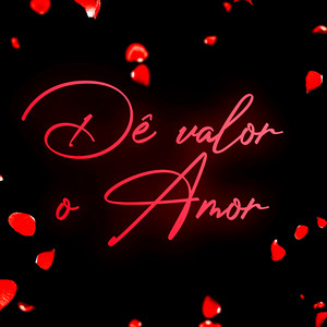 Dê Valor O Amor