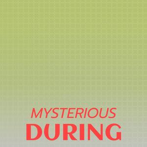 Mysterious During