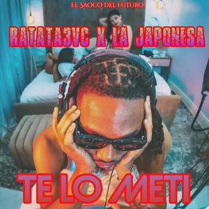 Te Lo Meti (feat. Ratata3vc & La Japonesa) (Explicit)