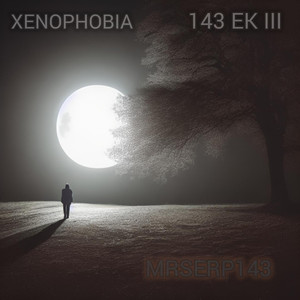 Xenophobia (143 Ek III) [Explicit]