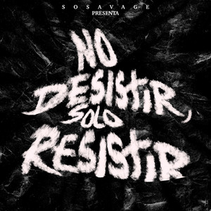 No Desistir, Solo Resistir