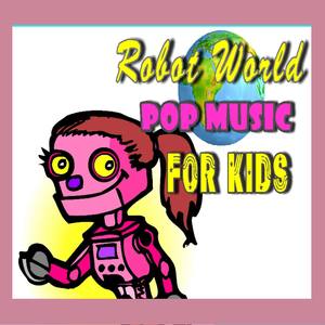 Robot World Pop Music for Kids