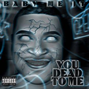 You Dead To Me (Explicit)