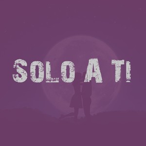 Solo a Ti (Explicit)