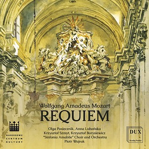 MOZART, W.A.: Requiem (Pasiecznik, Lubańska, Szmyt, Borysiewicz, Sinfonia Amabile Choir and Orchestra, Wajrak)