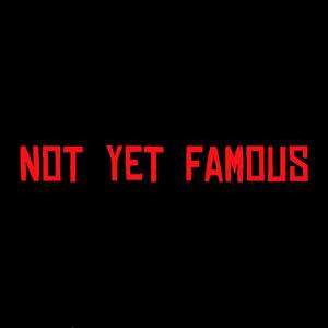 Not Yet Famous