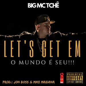 Let´s Get em o Mundo É Seu!!!