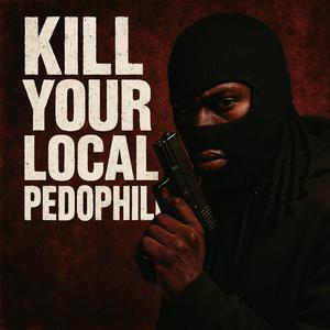 Kill Your Local Pedophile (Explicit)
