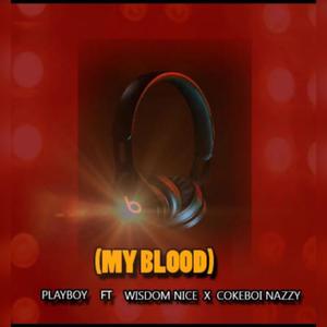 My Blood (feat. Wisdom Nice & Cokeboi Nazzy)