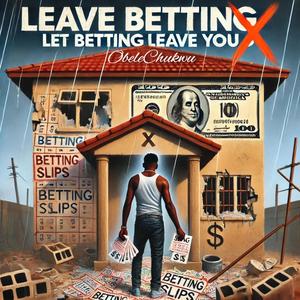 Leave Betting, Let Betting Leave You (feat. Deera)