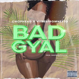 Bad Gyal(feat. Chophead) (Explicit)