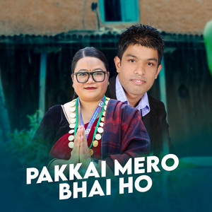 Pakkai Mero Bhai Ho