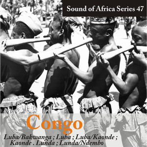 Sound of Africa Series 47: Congo (Luba/Bakwanga, Luba, Luba/Kaonde, Kaonde, Lunda, Lunda/Ndembo)