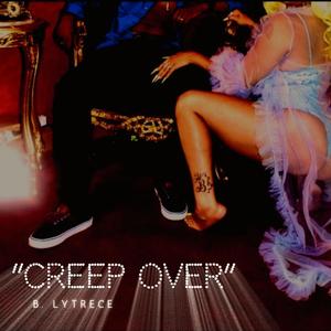 Creep Over (Explicit)