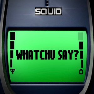 WHATCHU SAY? (Explicit)