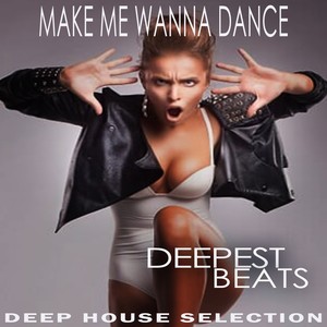 Make Me Wanna Dance - Deepest Beats