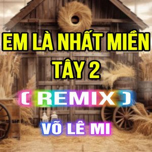 Em Là Nhất Miền Tây 2 (QV Remix)
