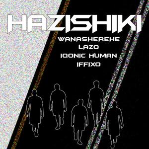 HAZISHIKI (feat. Dts Lazo, Human Iqonic & Iffixo) (Explicit)